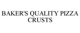 BAKER'S QUALITY PIZZA CRUSTS trademark
