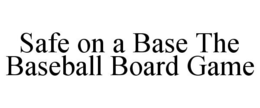 SAFE ON A BASE THE BASEBALL BOARD GAME trademark