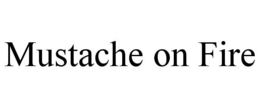 MUSTACHE ON FIRE trademark
