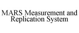 MARS MEASUREMENT AND REPLICATION SYSTEM trademark
