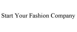 START YOUR FASHION COMPANY trademark