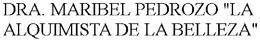 DRA. MARIBEL PEDROZO "LA ALQUIMISTA DE LA BELLEZA" trademark