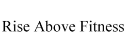 RISE ABOVE FITNESS trademark