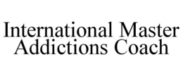 INTERNATIONAL MASTER ADDICTIONS COACH trademark