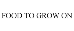 FOOD TO GROW ON trademark