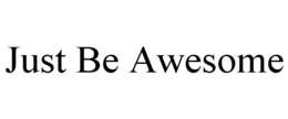 JUST BE AWESOME trademark