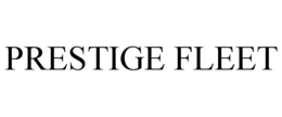 PRESTIGE FLEET trademark
