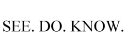 SEE. DO. KNOW. trademark