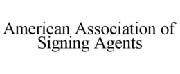 AMERICAN ASSOCIATION OF SIGNING AGENTS trademark