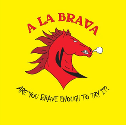 A LA BRAVA ARE YOU BRAVE ENOUGH TO TRY IT? trademark