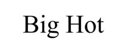 BIG HOT trademark
