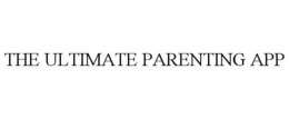 THE ULTIMATE PARENTING APP trademark