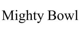 MIGHTY BOWL trademark