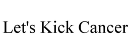 LET'S KICK CANCER trademark