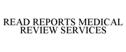 READ REPORTS MEDICAL REVIEW SERVICES trademark