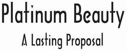 PLATINUM BEAUTY A LASTING PROPOSAL trademark