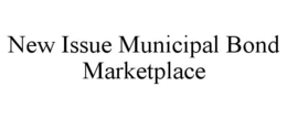 NEW ISSUE MUNICIPAL BOND MARKETPLACE trademark