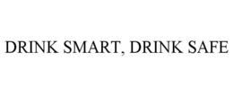 DRINK SMART, DRINK SAFE trademark