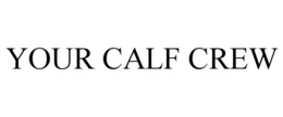 YOUR CALF CREW trademark