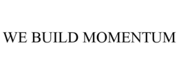 WE BUILD MOMENTUM trademark