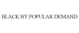 BLACK BY POPULAR DEMAND trademark