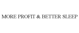 MORE PROFIT & BETTER SLEEP trademark