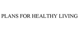 PLANS FOR HEALTHY LIVING trademark