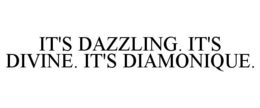 IT'S DAZZLING. IT'S DIVINE. IT'S DIAMONIQUE. trademark