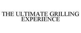 THE ULTIMATE GRILLING EXPERIENCE trademark