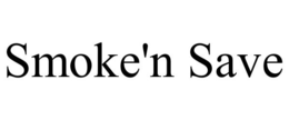 SMOKE'N SAVE trademark