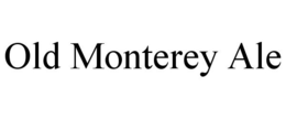 OLD MONTEREY ALE trademark