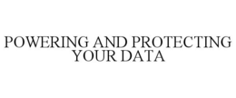 POWERING AND PROTECTING YOUR DATA trademark