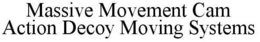 MASSIVE MOVEMENT CAM ACTION DECOY MOVING SYSTEMS trademark