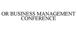 OR BUSINESS MANAGEMENT CONFERENCE trademark