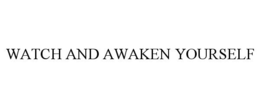 WATCH AND AWAKEN YOURSELF trademark