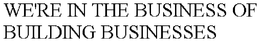 WE'RE IN THE BUSINESS OF BUILDING BUSINESSES trademark