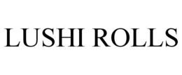 LUSHI ROLLS trademark