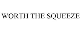 WORTH THE SQUEEZE trademark