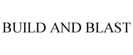 BUILD AND BLAST trademark