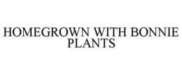 HOMEGROWN WITH BONNIE PLANTS trademark