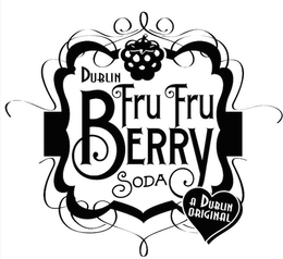 DUBLIN FRU FRU BERRY SODA A DUBLIN ORIGINAL trademark