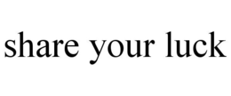 SHARE YOUR LUCK trademark