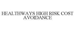 HEALTHWAYS HIGH RISK COST AVOIDANCE trademark