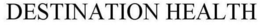 DESTINATION HEALTH trademark