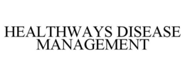 HEALTHWAYS DISEASE MANAGEMENT trademark