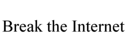 BREAK THE INTERNET trademark