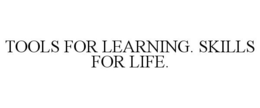 TOOLS FOR LEARNING. SKILLS FOR LIFE. trademark