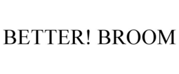 BETTER! BROOM trademark