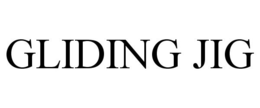 GLIDING JIG trademark