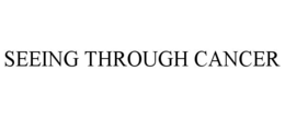 SEEING THROUGH CANCER trademark